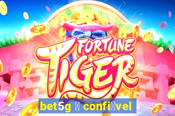 bet5g 茅 confi谩vel